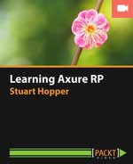 Learning Axure RP 7 by Stuart Hopper